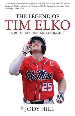 The Legend of Tim Elko: A Model of Christian Leadership by Hill, Jody