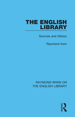 The English Library: Sources and History by Irwin, Raymond