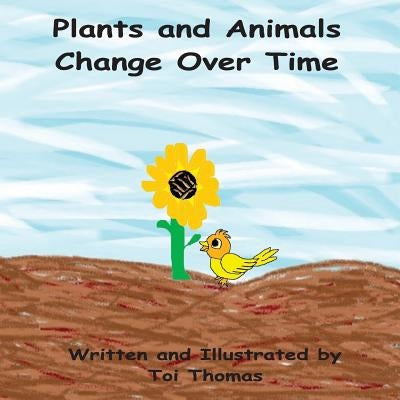 Plants and Animals Change Over Time by Thomas, Toi