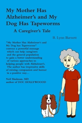 My Mother Has Alzheimer's and My Dog Has Tapeworms A Caregiver's Tale by Barnett, R. Lynn