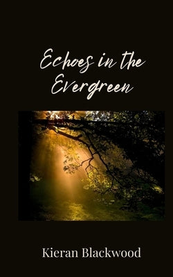 Echoes in the Evergreen by Blackwood, Kieran