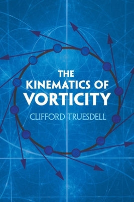 The Kinematics of Vorticity by Truesdell, Clifford