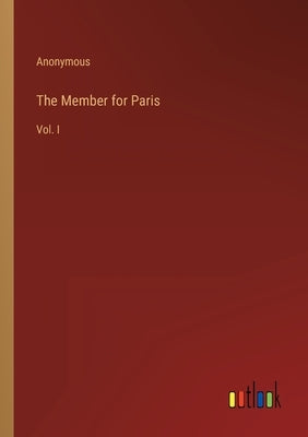 The Member for Paris: Vol. I by Anonymous