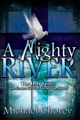 A Mighty River by Chorey, Michael