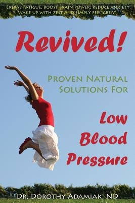 Revived! Proven Natural Solutions for Low Blood Pressure by Adamiak Nd, Dorothy