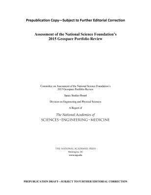 Assessment of the National Science Foundation's 2015 Geospace Portfolio Review by National Academies of Sciences Engineeri
