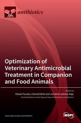 Optimization of Veterinary Antimicrobial Treatment in Companion and Food Animals by Puvača, Nikola