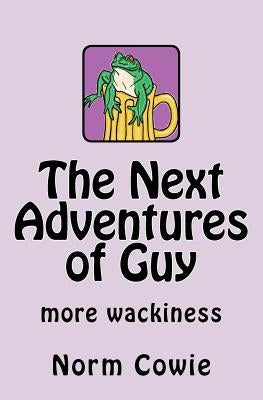 The Next Adventures of Guy: ... more wackiness by Cowie, Norm