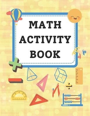 Math Activity Book: Basic Math Operations, Tracing Numbers, Counting, Fractions, and many more! by Isaac, Galen