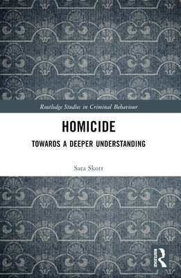 Homicide: Towards a Deeper Understanding by Skott, Sara