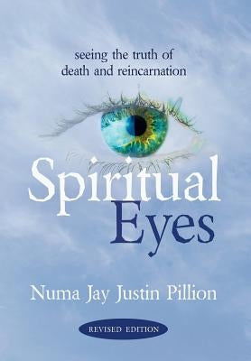 Spiritual Eyes: Seeing the Truth of Reincarnation by Pillion, Numa Jay