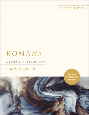 Romans: A Devotional Commentary: See God's Purposes with New Eyes by Tiegreen, Chris