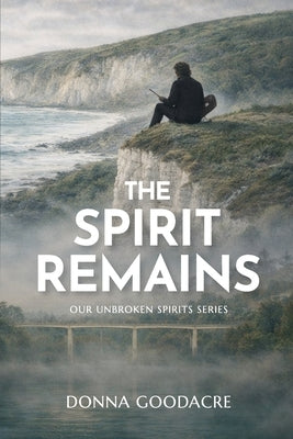 The Spirit Remains by Goodacre, Donna