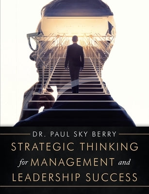 Strategic Thinking for Management and Leadership Success by Berry, Paul Sky