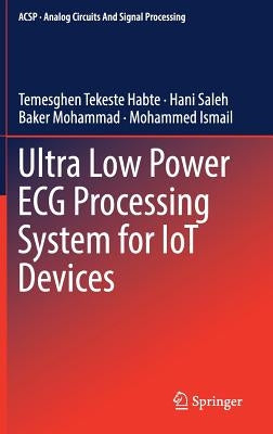 Ultra Low Power ECG Processing System for Iot Devices by Tekeste Habte, Temesghen