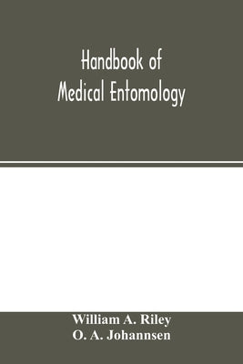 Handbook of medical entomology by A. Riley, William