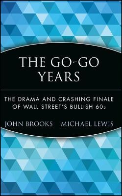 The Go-Go Years: The Drama and Crashing Finale of Wall Street's Bullish 60s by Brooks