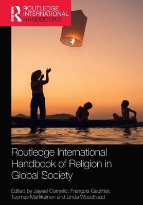 Routledge International Handbook of Religion in Global Society by Cornelio, Jayeel