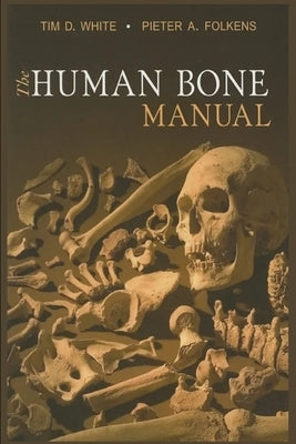 Tim D. White and 1 more The Human Bone Manual by Folkens, Pieter A.