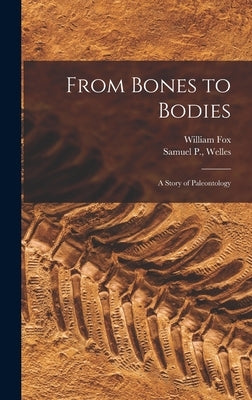 From Bones to Bodies; a Story of Paleontology by Fox, William 1909-