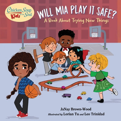 Chicken Soup for the Soul Kids: Will MIA Play It Safe?: A Book about Trying New Things by Brown-Wood, Janay
