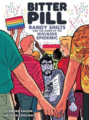 Bitter Pill: Randy Shilts and the Dawn of the HIV/AIDS Epidemic by Xavier, Clément