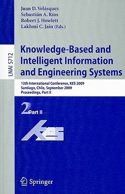 Knowledge-Based and Intelligent Information and Engineering Systems: 13th International Conference, KES 2009 Santiago, Chile, September 28-30, 2009 Pr by Velásquez, Juan D.