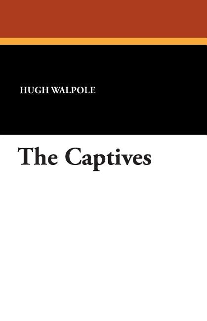 The Captives by Walpole, Hugh