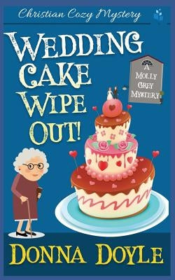 Wedding Cake Wipe Out: Christian Cozy Mystery by Doyle, Donna