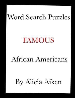 Word Search Puzzles: Famous African Americans by Aiken, Alicia