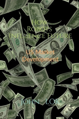 How Robots Influence Future by Lok, John