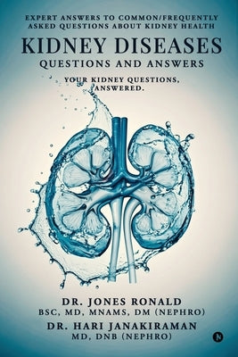 Kidney Diseases Questions and Answers: Your Kidney Questions, Answered. by Bsc Mnams DM, Jones Ronald