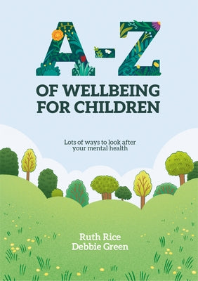 A-Z of Wellbeing for Children: Lots of ways to look after your mental health by Rice, Ruth