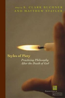 Styles of Piety: Practicing Philosophy After the Death of God by Buckner, S. Clark