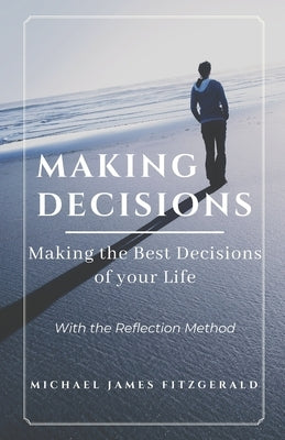 Making Decisions: Making Your Best Life Decisions by Fitzgerald, Michael James
