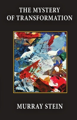 The Mystery of Transformation by Stein, Murray