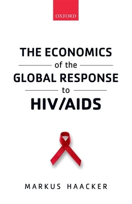The Economics of the Global Response to HIV/AIDS by Haacker, Markus