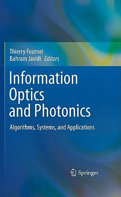 Information Optics and Photonics: Algorithms, Systems, and Applications by Fournel, Thierry