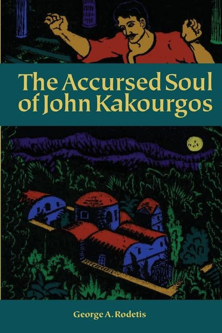 The Accursed Soul of John Kakourgos by Rodetis, George A.