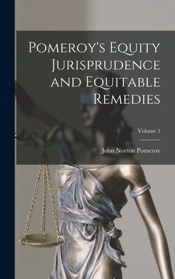 Pomeroy's Equity Jurisprudence and Equitable Remedies; Volume 1 by Pomeroy, John Norton