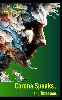 Corona Speaks... and Threatens: An Inner Journey Through Dread and Revelation by Attaf, Mt