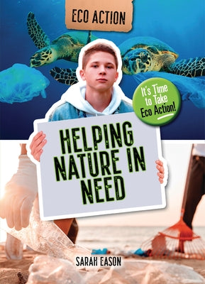 Helping Nature in Need: It's Time to Take Eco Action! by Eason, Sarah