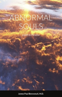 Abnormal Souls: a path to Paradise by Benvenuti, James