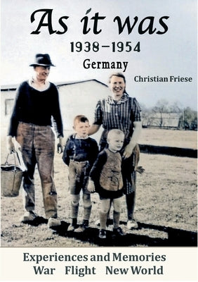 As it was 1938 bis 1954 Germany: Experiences and Memories War Flight New World by Friese, Christian