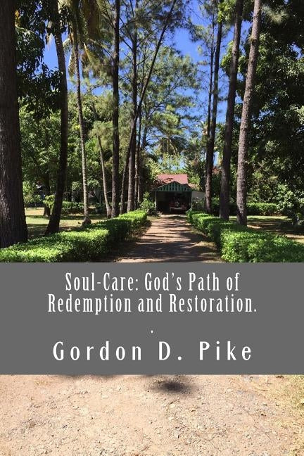 Soul-Care: God's Path of Redemption and Restoration: Tracing the path of soul-care through the Bible, history and the local churc by Anderson, Keith R.