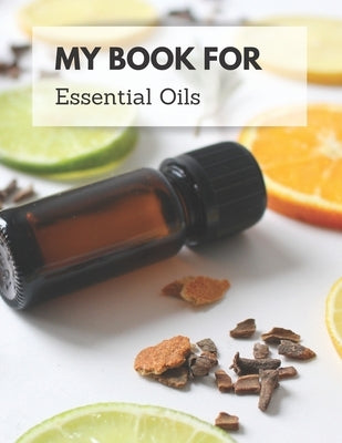 My Book For Essential Oils: Keep All Your Recipes In One Place by Books &. Planners, Organize Your Life