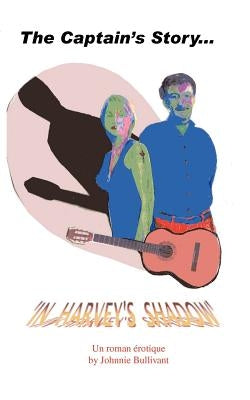 The Captain's Story... in Harvey's Shadow by Bullivant, Johnnie