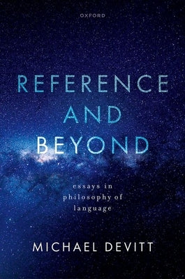 Reference and Beyond: Essays in Philosophy of Language by Devitt, Michael