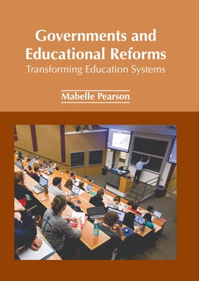 Governments and Educational Reforms: Transforming Education Systems by Pearson, Mabelle