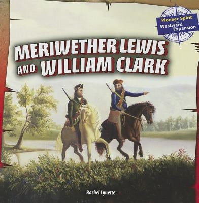 Meriwether Lewis and William Clark by Lynette, Rachel
